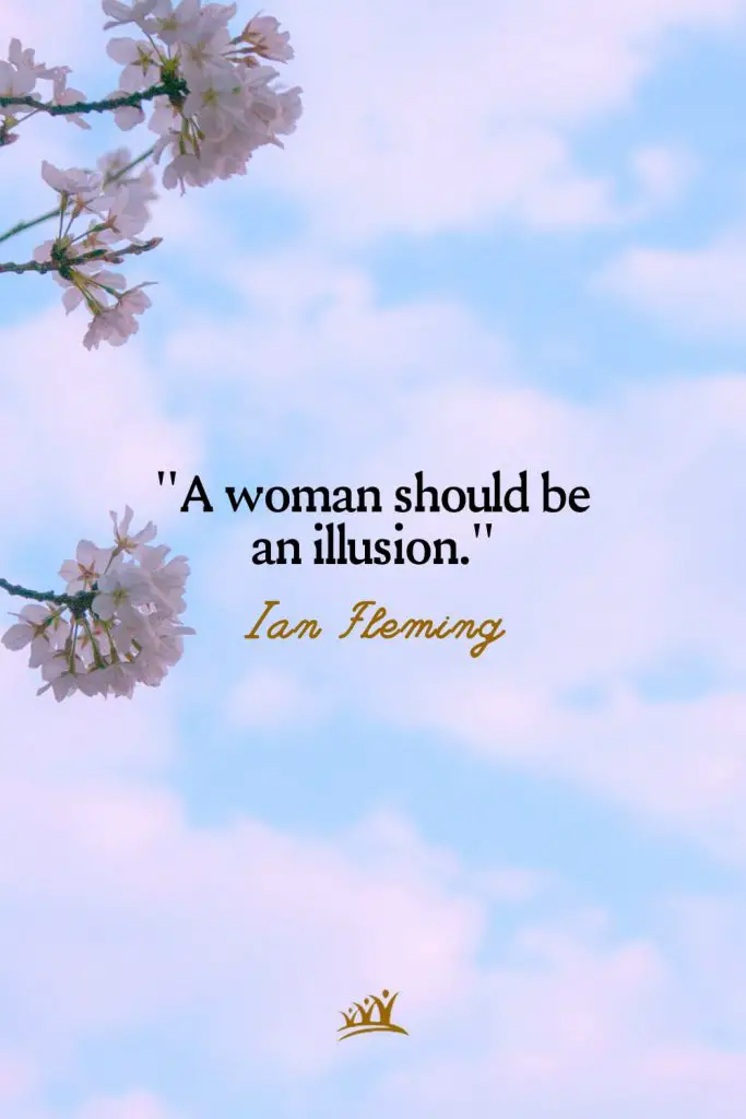 A woman should be an illusion. – Ian Fleming