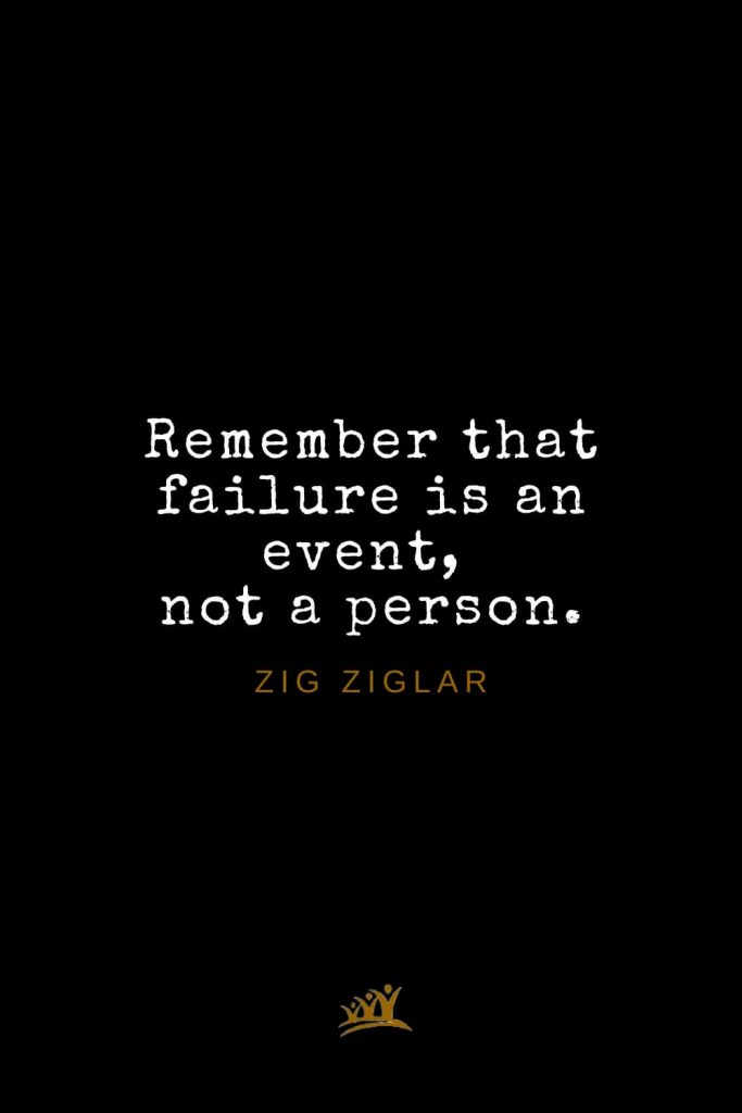 Zig Ziglar Quotes (26): Remember that failure is an event, not a person.