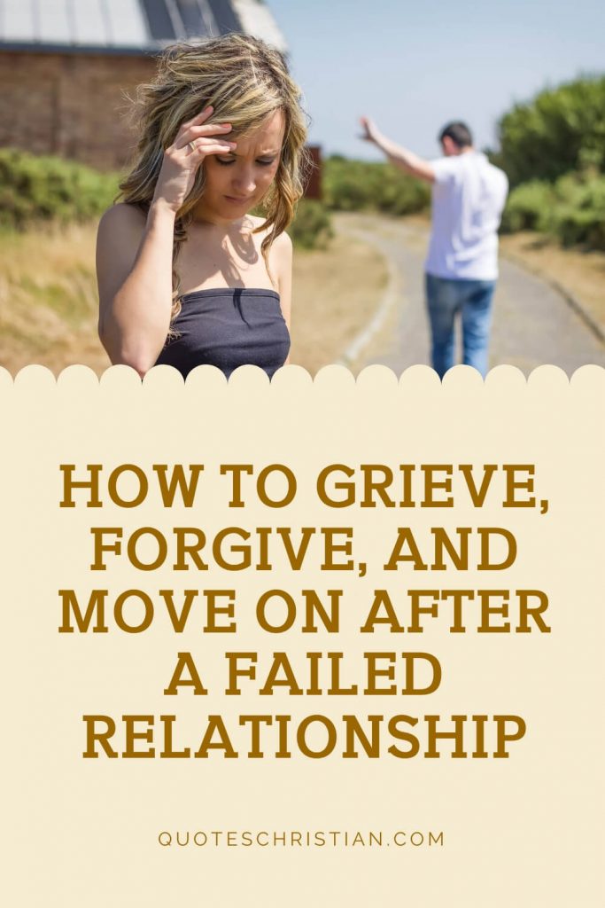 How To Grieve, Forgive, And Move On After A Failed Relationship