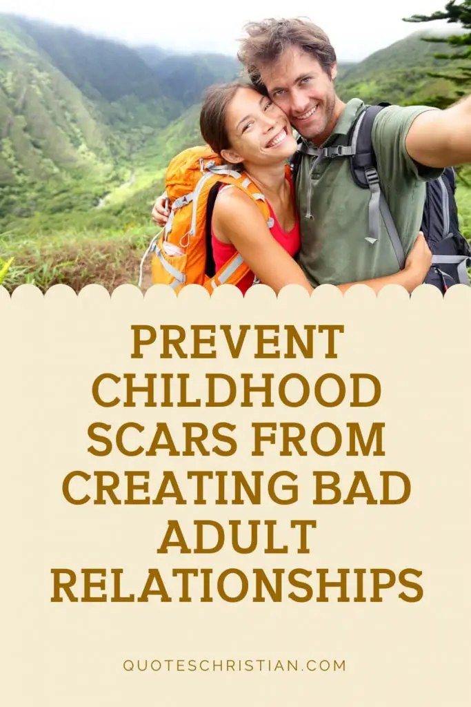 Prevent Childhood Scars From Creating Bad Adult Relationships