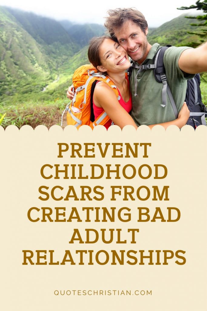 Prevent Childhood Scars From Creating Bad Adult Relationships