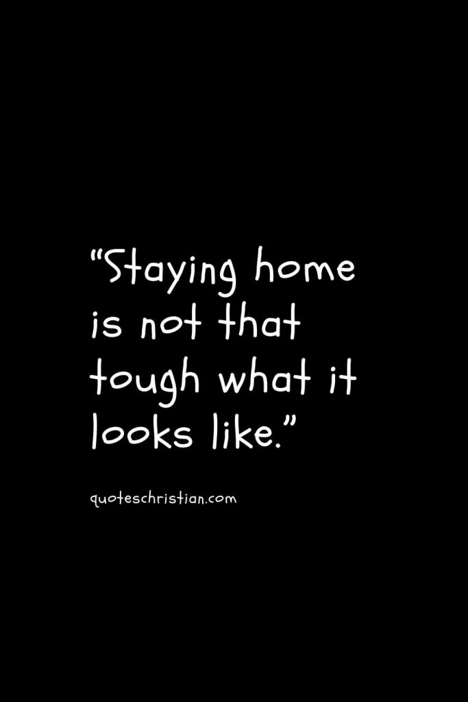 “Staying home is not that tough what it looks like.”