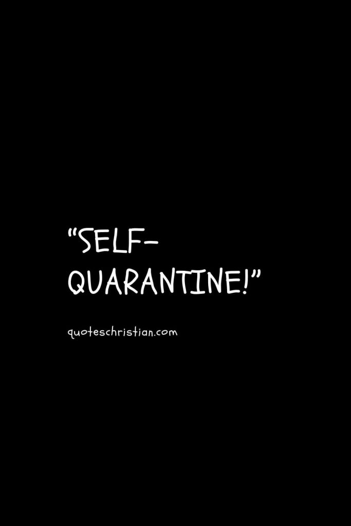 “SELF-QUARANTINE!”