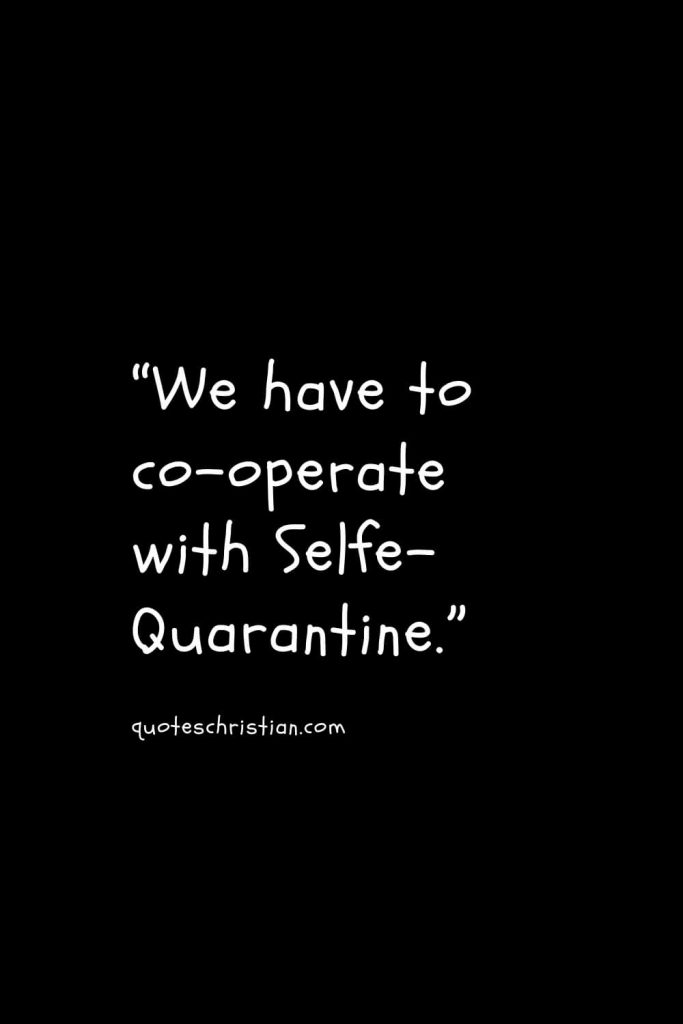 “We have to co-operate with Selfe-Quarantine.”