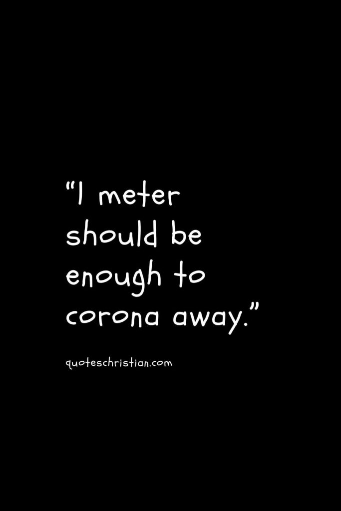 “1 meter should be enough to corona away.”